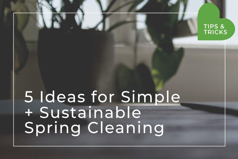 Spring Cleaning | 5 Ways to Keep It Simple and Sustainable - So Good So You